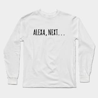 Alexa, next. . . pop culture reference - Amazon Alexa phrase Long Sleeve T-Shirt